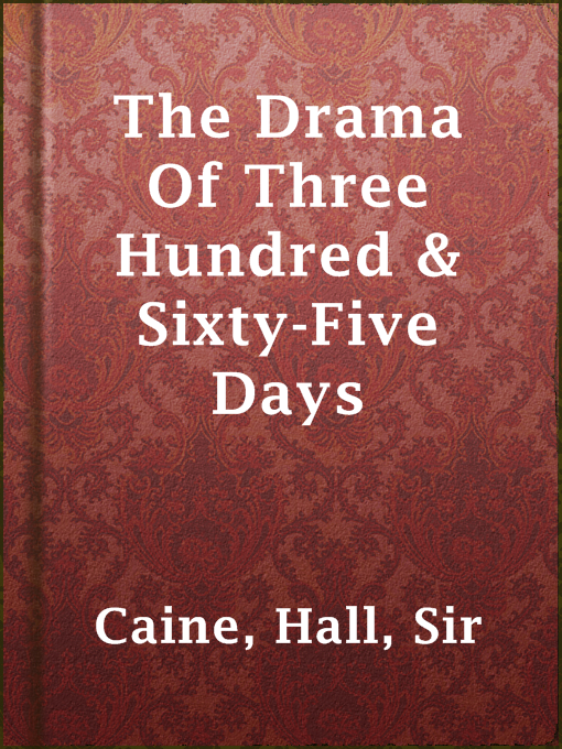 Title details for The Drama Of Three Hundred & Sixty-Five Days by Sir Hall Caine - Available